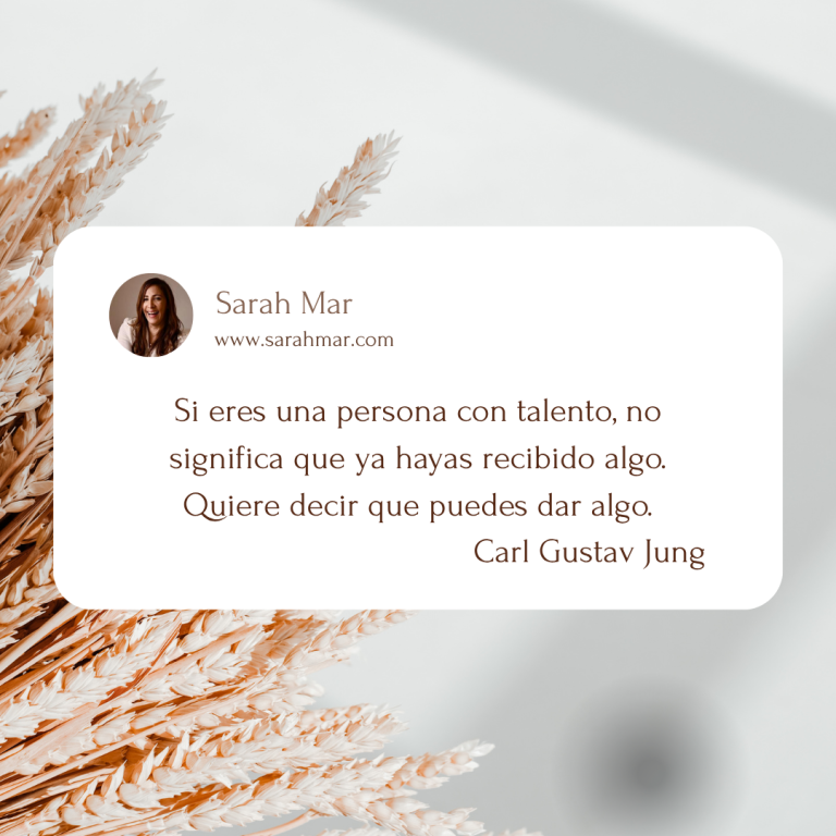 Si eres una persona con talento, no significa que ya hayas recibido algo. Quiere decir que puedes dar algo. Carl Gustav Jung